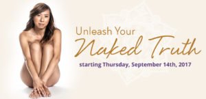 Unleash You Naked Truth – starting Thursday September 14